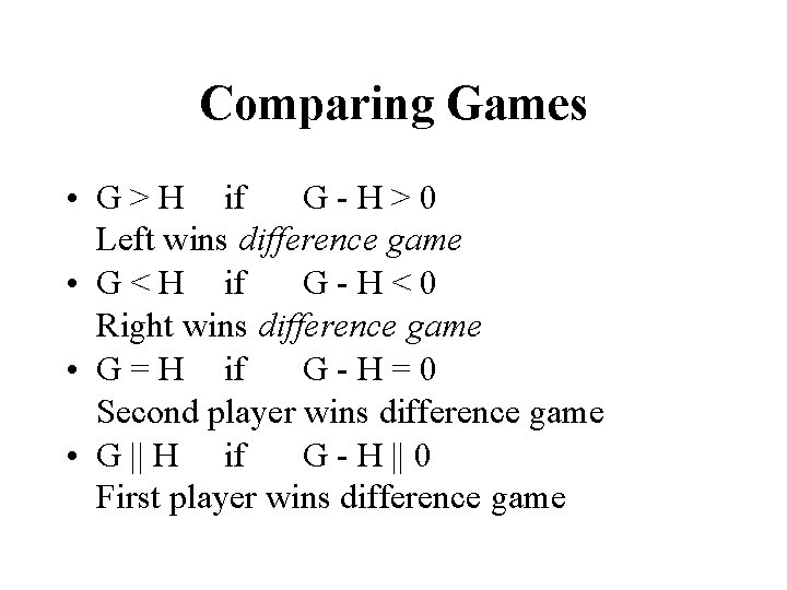 Comparing Games • G > H if G-H>0 Left wins difference game • G