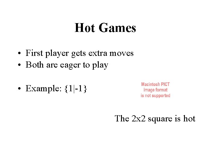 Hot Games • First player gets extra moves • Both are eager to play