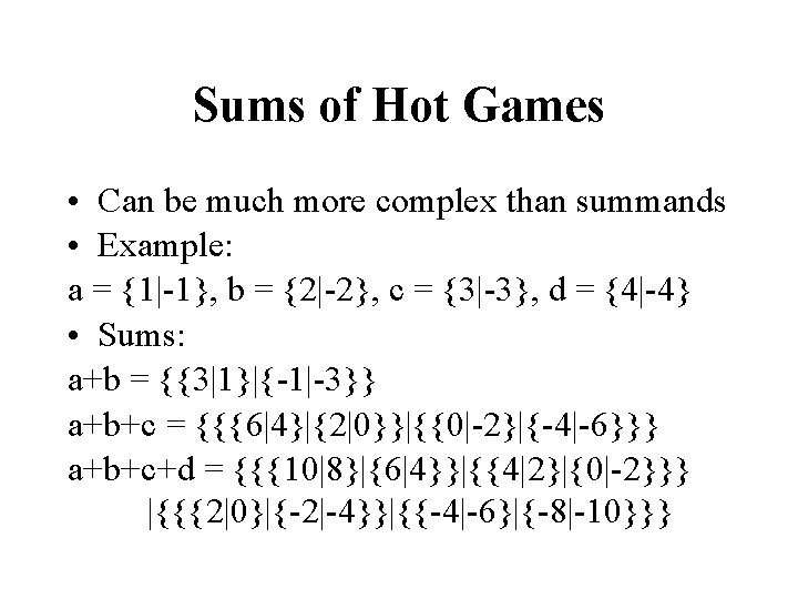 Sums of Hot Games • Can be much more complex than summands • Example: