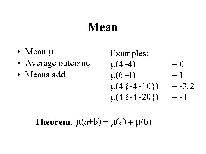 Mean • Mean m • Average outcome • Means add Examples: m(4|-4) m(6|-4) m(4|{-4|-10})