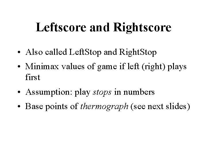 Leftscore and Rightscore • Also called Left. Stop and Right. Stop • Minimax values