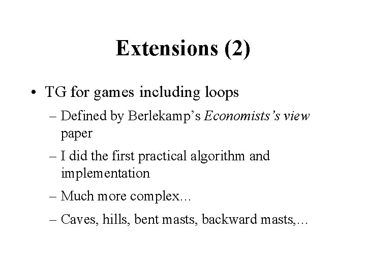 Extensions (2) • TG for games including loops – Defined by Berlekamp’s Economists’s view