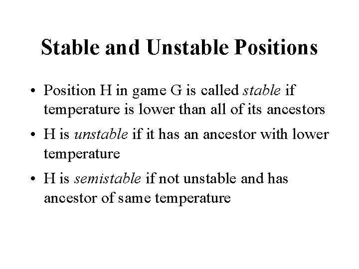 Stable and Unstable Positions • Position H in game G is called stable if