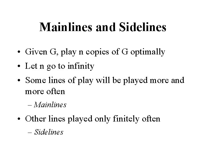 Mainlines and Sidelines • Given G, play n copies of G optimally • Let