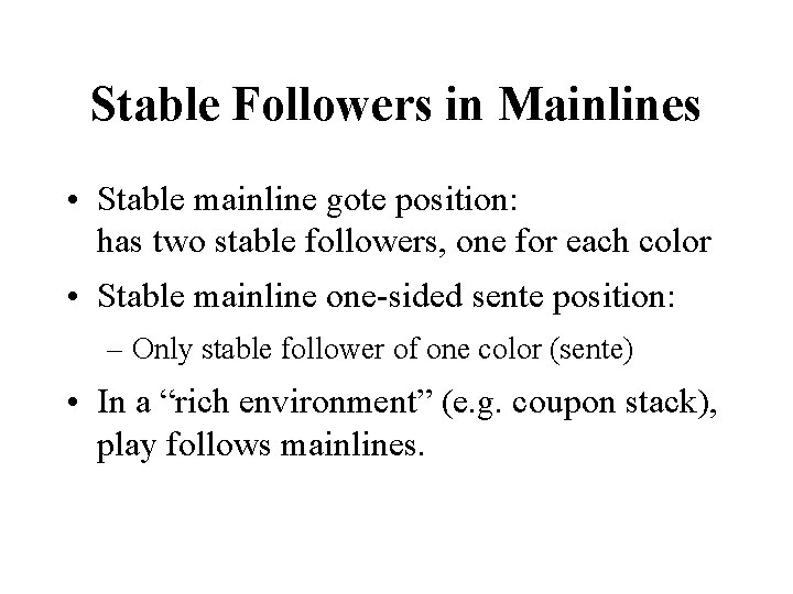 Stable Followers in Mainlines • Stable mainline gote position: has two stable followers, one