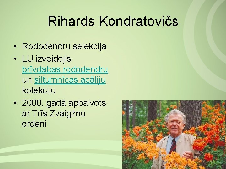 Rihards Kondratovičs • Rododendru selekcija • LU izveidojis brīvdabas rododendru un siltumnīcas acāliju kolekciju