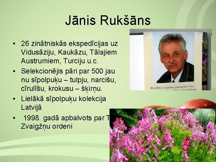 Jānis Rukšāns • 26 zinātniskās ekspedīcijas uz Vidusāziju, Kaukāzu, Tālajiem Austrumiem, Turciju u. c.