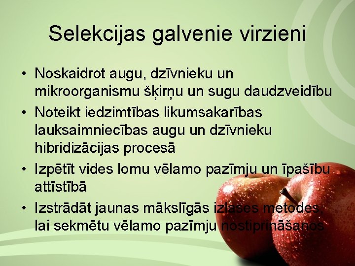 Selekcijas galvenie virzieni • Noskaidrot augu, dzīvnieku un mikroorganismu šķirņu un sugu daudzveidību •