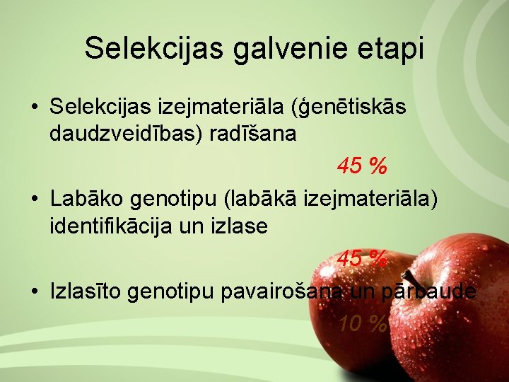 Selekcijas galvenie etapi • Selekcijas izejmateriāla (ģenētiskās daudzveidības) radīšana 45 % • Labāko genotipu