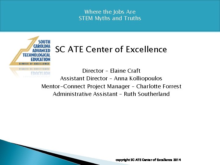 Where the Jobs Are STEM Myths and Truths SC ATE Center of Excellence Director