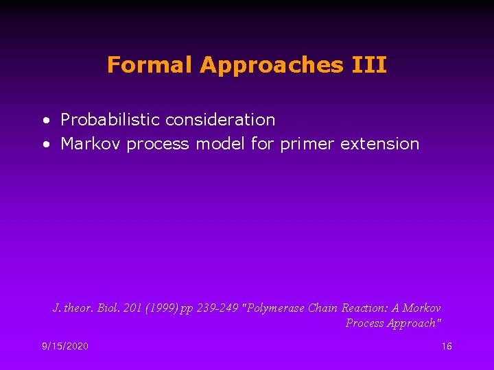 Formal Approaches III • Probabilistic consideration • Markov process model for primer extension J.