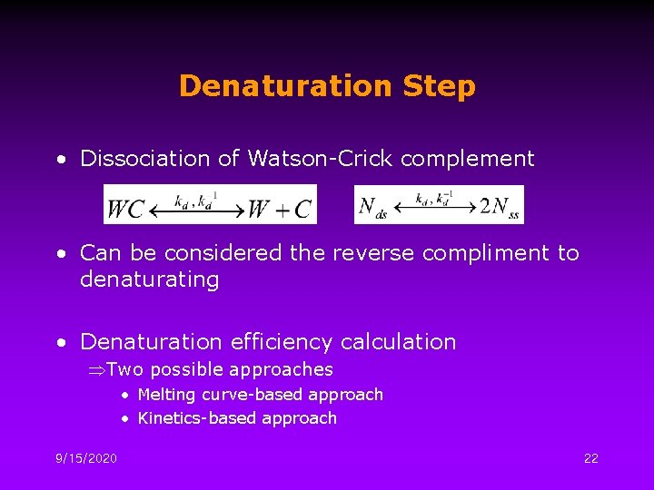 Denaturation Step • Dissociation of Watson-Crick complement • Can be considered the reverse compliment