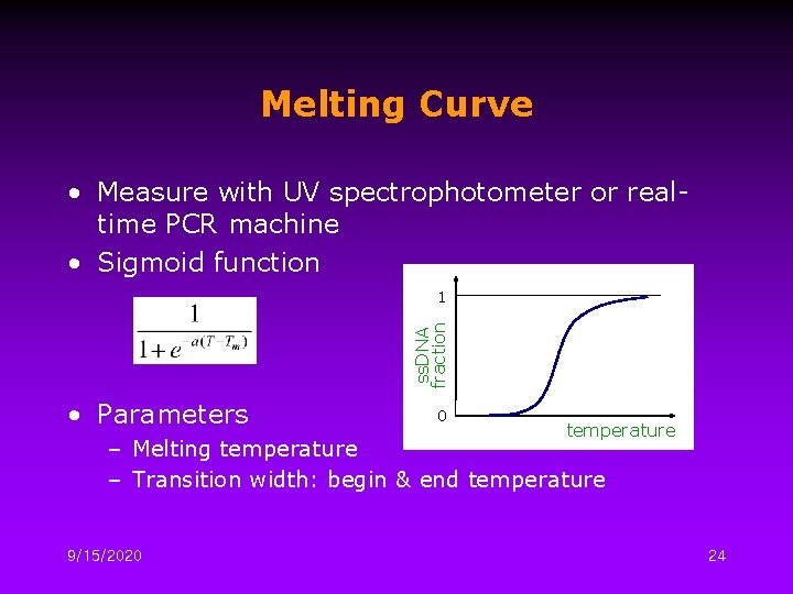 Melting Curve • Measure with UV spectrophotometer or realtime PCR machine • Sigmoid function