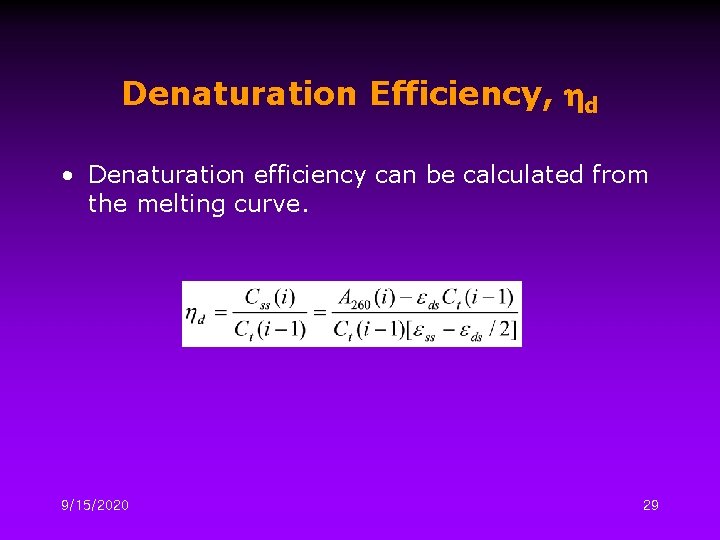 Denaturation Efficiency, hd • Denaturation efficiency can be calculated from the melting curve. 9/15/2020