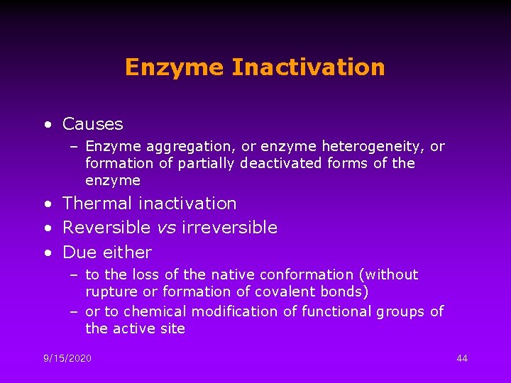 Enzyme Inactivation • Causes – Enzyme aggregation, or enzyme heterogeneity, or formation of partially