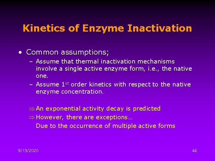 Kinetics of Enzyme Inactivation • Common assumptions; – Assume that thermal inactivation mechanisms involve