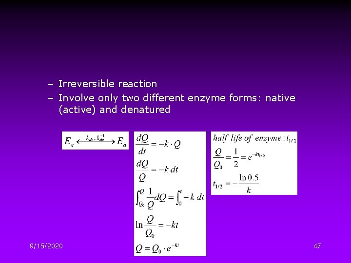 – Irreversible reaction – Involve only two different enzyme forms: native (active) and denatured