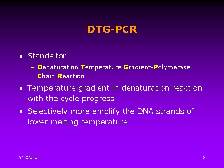 DTG-PCR • Stands for… – Denaturation Temperature Gradient-Polymerase Chain Reaction • Temperature gradient in