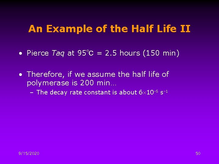 An Example of the Half Life II • Pierce Taq at 95℃ = 2.