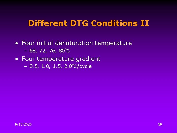 Different DTG Conditions II • Four initial denaturation temperature – 68, 72, 76, 80℃