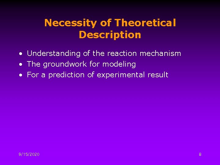 Necessity of Theoretical Description • Understanding of the reaction mechanism • The groundwork for