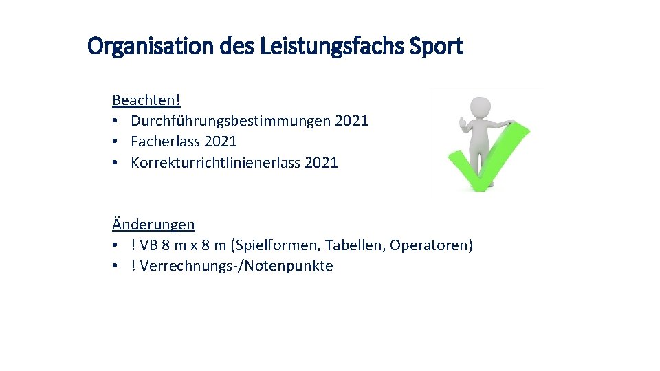 Organisation des Leistungsfachs Sport Beachten! • Durchführungsbestimmungen 2021 • Facherlass 2021 • Korrekturrichtlinienerlass 2021 Organisation des Leistungsfachs Sport Beachten! • Durchführungsbestimmungen 2021 • Facherlass 2021 • Korrekturrichtlinienerlass 2021