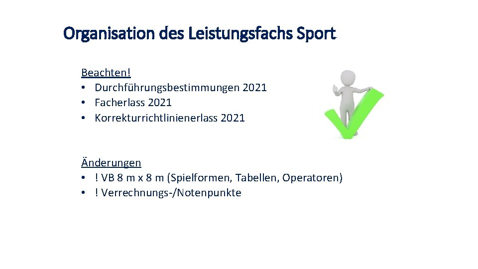 Organisation des Leistungsfachs Sport Beachten! • Durchführungsbestimmungen 2021 • Facherlass 2021 • Korrekturrichtlinienerlass 2021