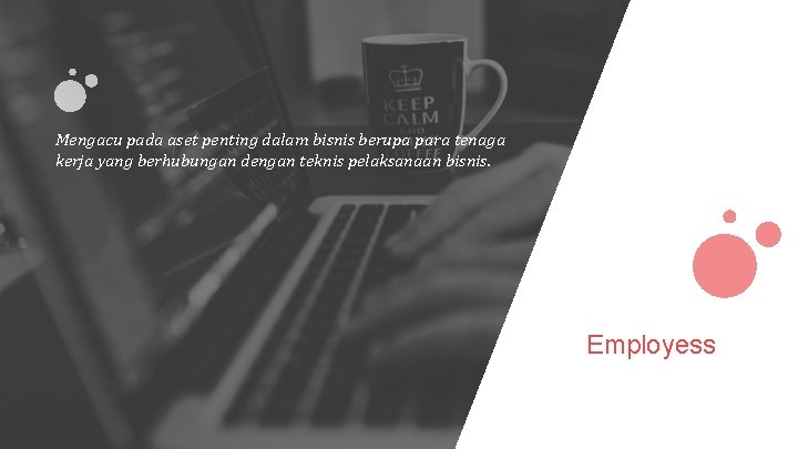 Mengacu pada aset penting dalam bisnis berupa para tenaga kerja yang berhubungan dengan teknis