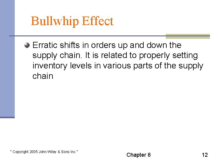 Bullwhip Effect Erratic shifts in orders up and down the supply chain. It is