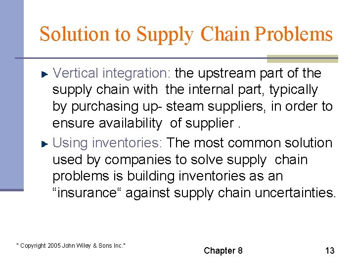 Solution to Supply Chain Problems Vertical integration: the upstream part of the supply chain