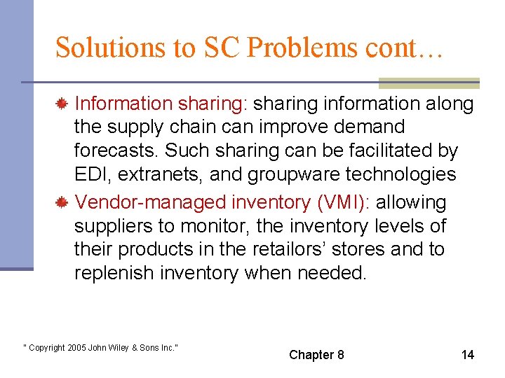 Solutions to SC Problems cont… Information sharing: sharing information along the supply chain can