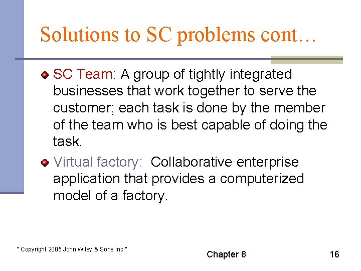 Solutions to SC problems cont… SC Team: A group of tightly integrated businesses that