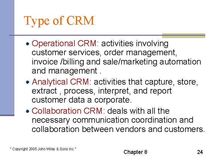 Type of CRM Operational CRM: activities involving customer services, order management, invoice /billing and