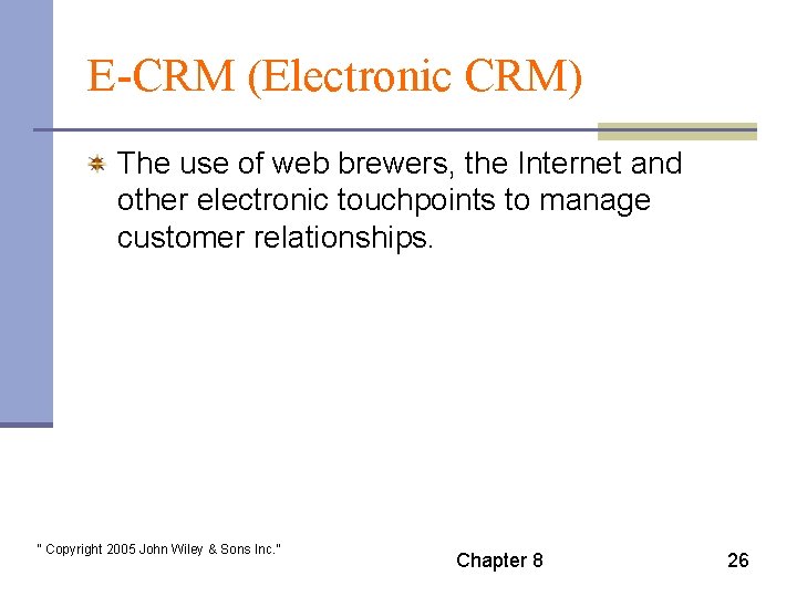 E-CRM (Electronic CRM) The use of web brewers, the Internet and other electronic touchpoints