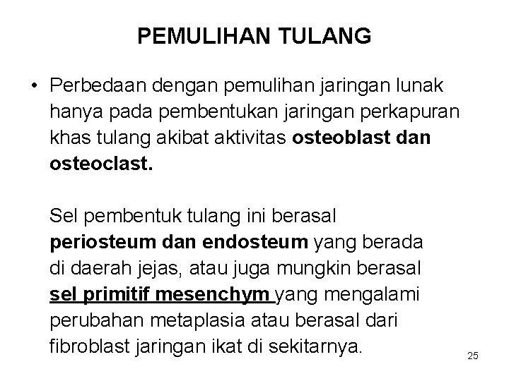 PEMULIHAN TULANG • Perbedaan dengan pemulihan jaringan lunak hanya pada pembentukan jaringan perkapuran khas