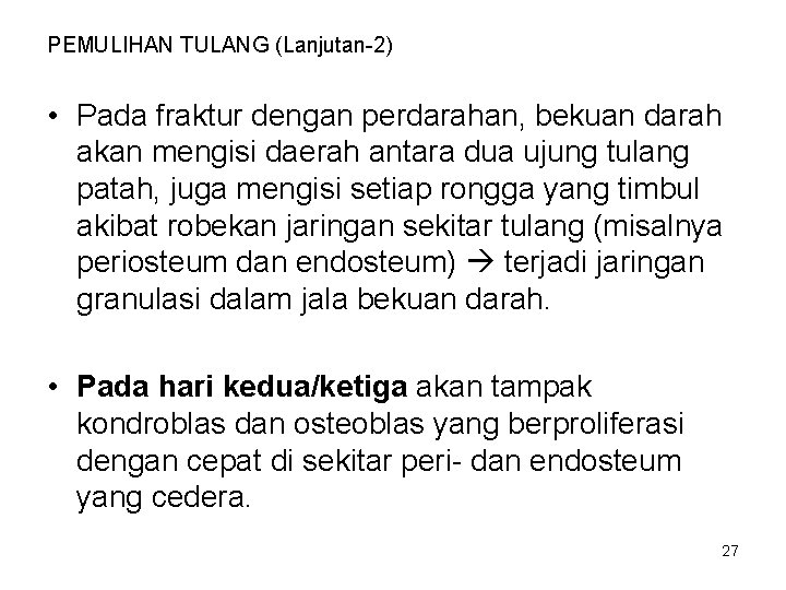 PEMULIHAN TULANG (Lanjutan-2) • Pada fraktur dengan perdarahan, bekuan darah akan mengisi daerah antara