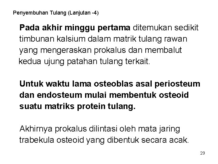 Penyembuhan Tulang (Lanjutan -4) Pada akhir minggu pertama ditemukan sedikit timbunan kalsium dalam matrik