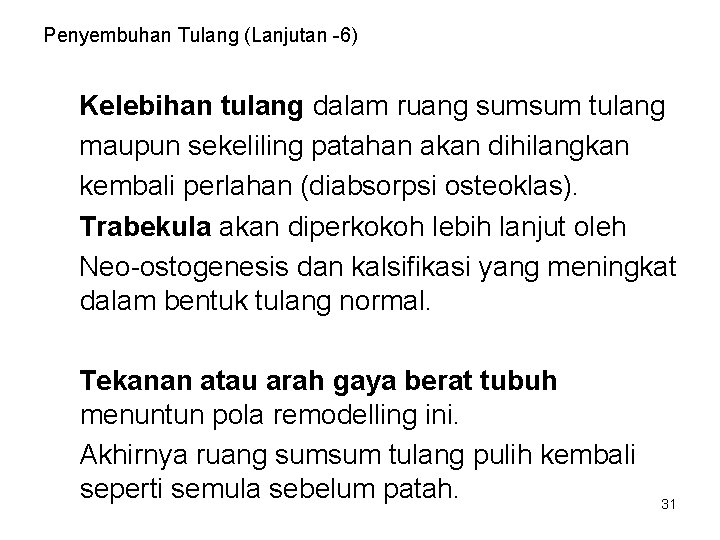 Penyembuhan Tulang (Lanjutan -6) Kelebihan tulang dalam ruang sumsum tulang maupun sekeliling patahan akan