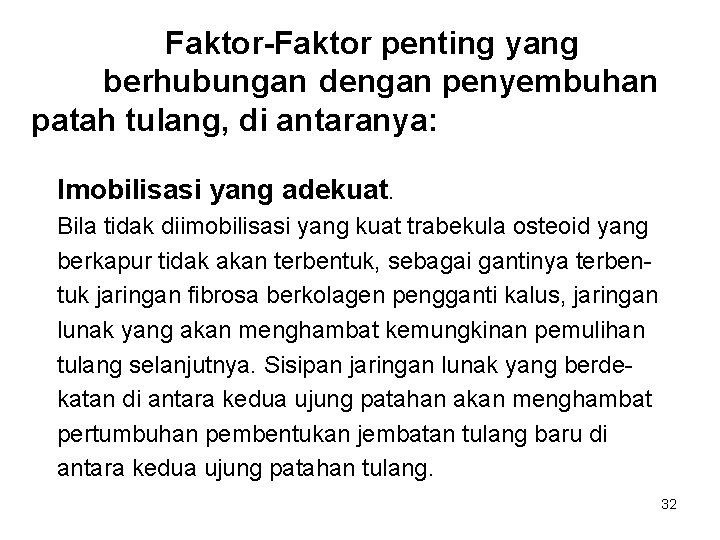 Faktor-Faktor penting yang berhubungan dengan penyembuhan patah tulang, di antaranya: Imobilisasi yang adekuat. Bila