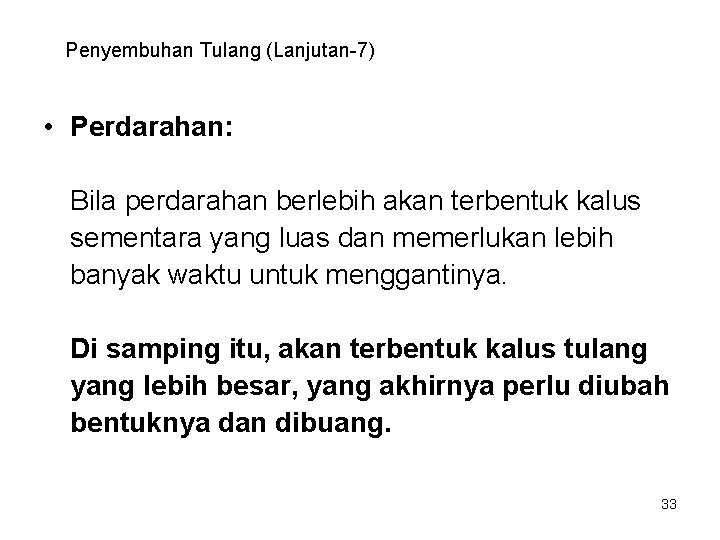 Penyembuhan Tulang (Lanjutan-7) • Perdarahan: Bila perdarahan berlebih akan terbentuk kalus sementara yang luas