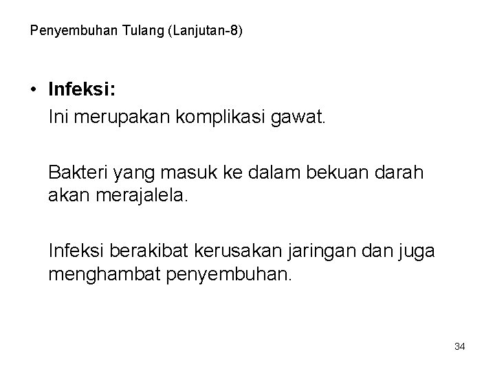 Penyembuhan Tulang (Lanjutan-8) • Infeksi: Ini merupakan komplikasi gawat. Bakteri yang masuk ke dalam