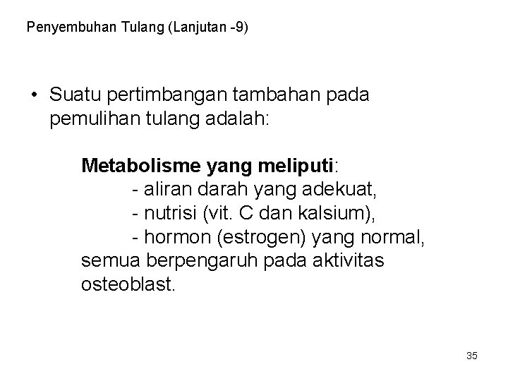 Penyembuhan Tulang (Lanjutan -9) • Suatu pertimbangan tambahan pada pemulihan tulang adalah: Metabolisme yang