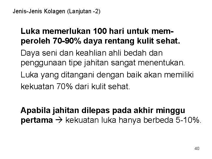 Jenis-Jenis Kolagen (Lanjutan -2) Luka memerlukan 100 hari untuk memperoleh 70 -90% daya rentang