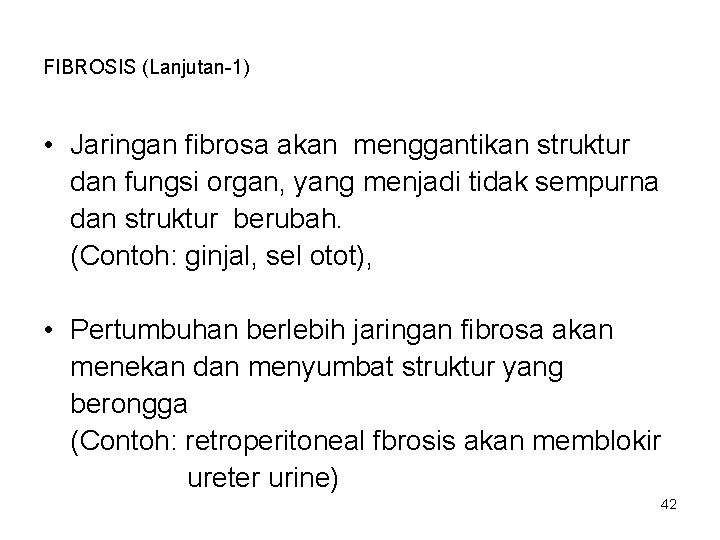FIBROSIS (Lanjutan-1) • Jaringan fibrosa akan menggantikan struktur dan fungsi organ, yang menjadi tidak