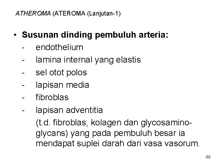 ATHEROMA (ATEROMA (Lanjutan-1) • Susunan dinding pembuluh arteria: - endothelium - lamina internal yang