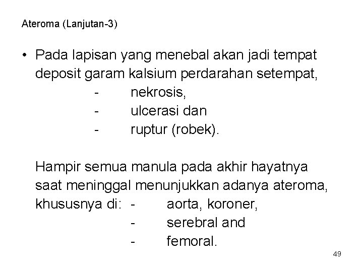 Ateroma (Lanjutan-3) • Pada lapisan yang menebal akan jadi tempat deposit garam kalsium perdarahan