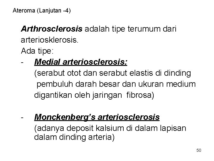 Ateroma (Lanjutan -4) Arthrosclerosis adalah tipe terumum dari arteriosklerosis. Ada tipe: - Medial arteriosclerosis: