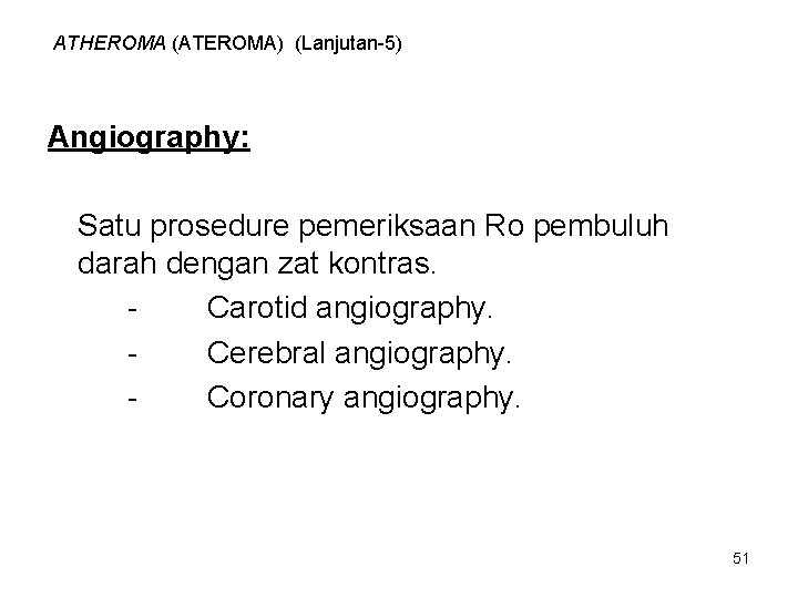 ATHEROMA (ATEROMA) (Lanjutan-5) Angiography: Satu prosedure pemeriksaan Ro pembuluh darah dengan zat kontras. Carotid