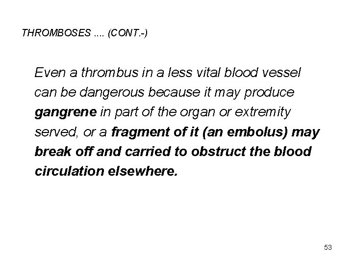 THROMBOSES. . (CONT. -) Even a thrombus in a less vital blood vessel can