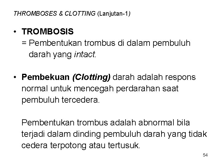 THROMBOSES & CLOTTING (Lanjutan-1) • TROMBOSIS = Pembentukan trombus di dalam pembuluh darah yang